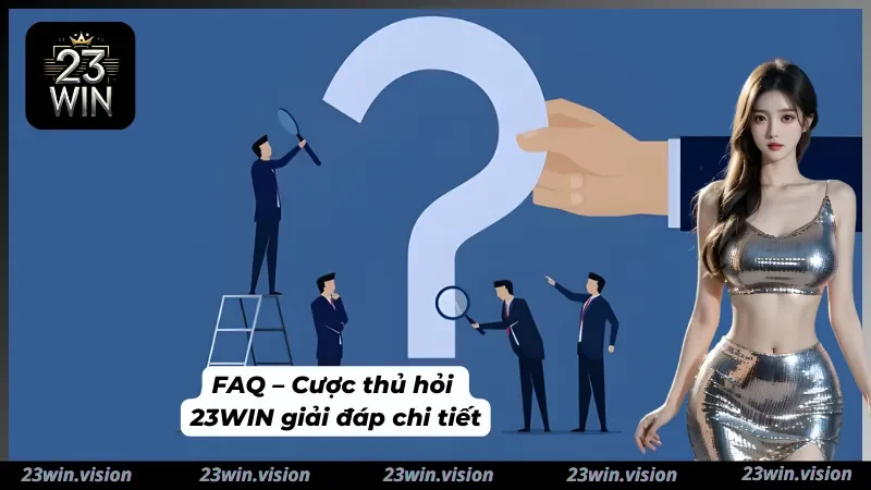 Thắc mắc phổ biến được 23WIN phản hồi rõ ràng